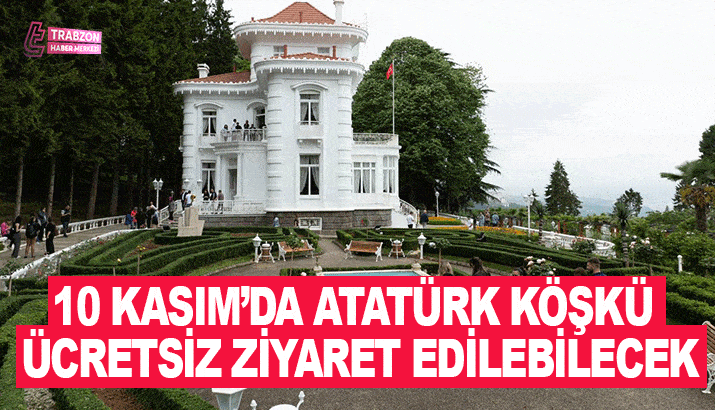 10 kasım'da atatürk köşkü ücretsiz ziyaret edilebilecek