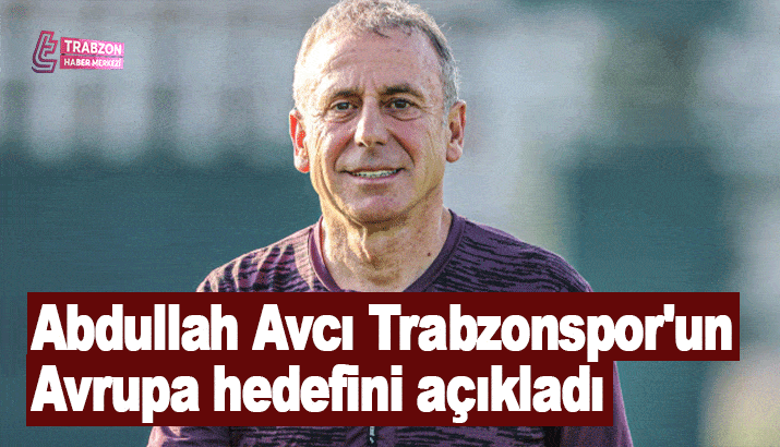 Abdullah Avcı Trabzonspor'un Avrupa hedefini açıkladı