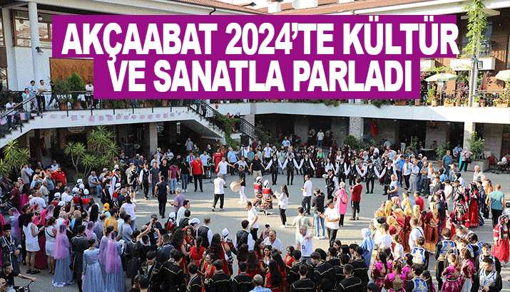 Akçaabat 2024’te kültür ve sanatla parladı