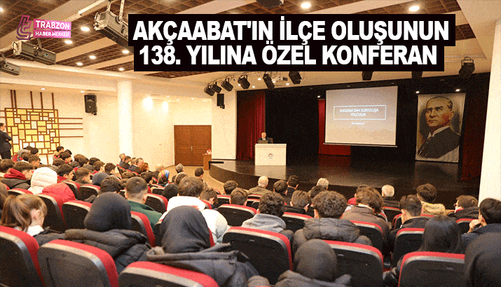 Akçaabat’ın ilçe oluşunun 138. Yılana özel konferans 