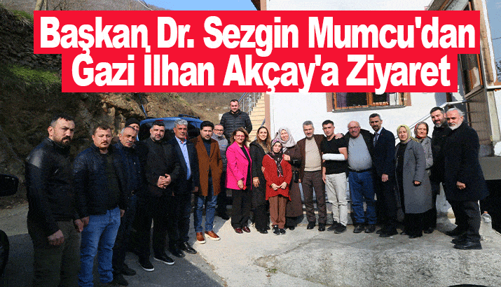 Başkan Dr. Sezgin Mumcu'dan Gazi İlhan Akçay'a Ziyaret