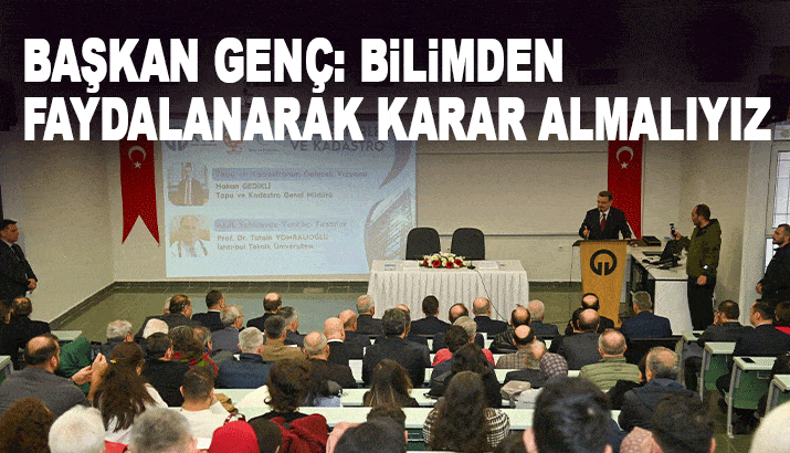 Başkan Genç: Bilimden faydalanarak karar almalıyız