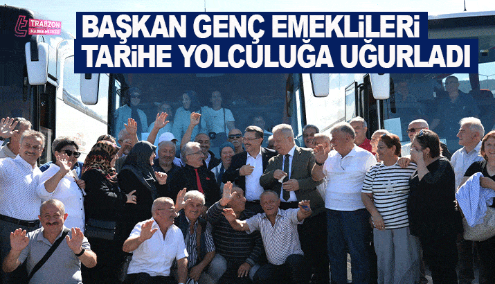 Başkan Genç emeklileri tarihe yolculuğa uğurladı