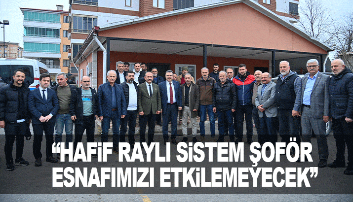 Başkan Genç: Hafif raylı sistem şoför esnafımızı etkilemeyecek