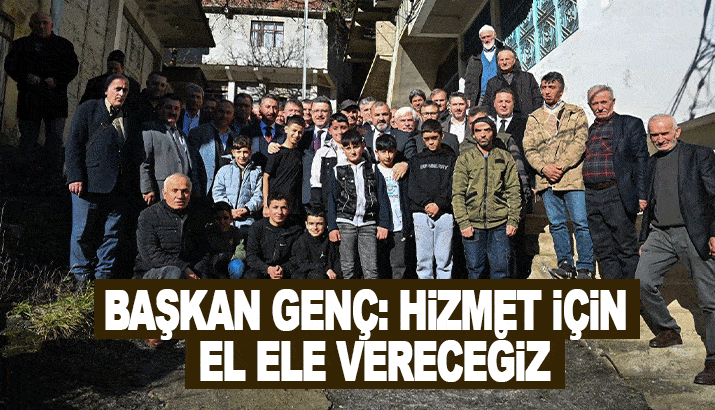 Başkan Genç: Hizmet için el ele vereceğiz