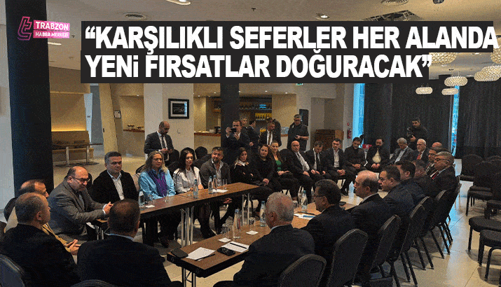 Başkan Genç; Karşılıklı seferler her alanda yeni fırsatlar doğuracak