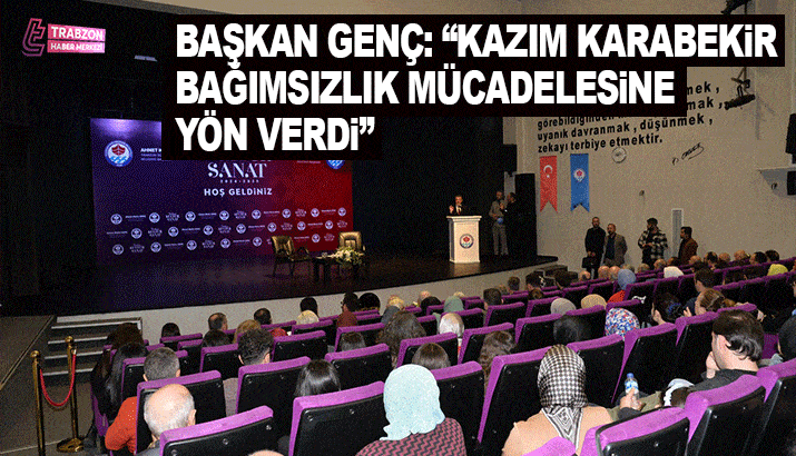 Başkan Genç: Kazım Karabekir bağımsızlık mücadelesine yön verdi