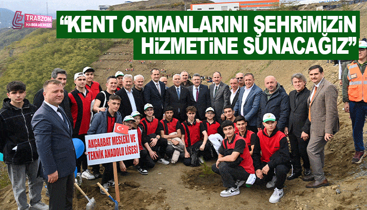 Başkan Genç: Kent Ormanları Trabzon'un hizmetine sunulacak