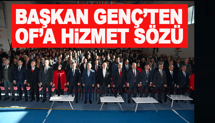 Başkan Genç, Of'a söz verdi