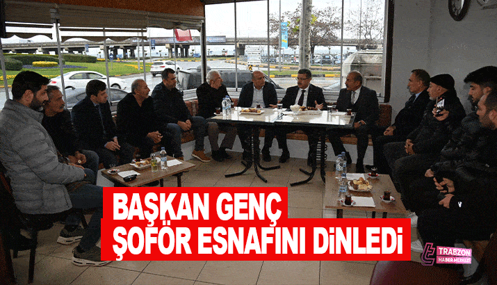 Başkan Genç Trabzon'da şoför esnafını dinledi