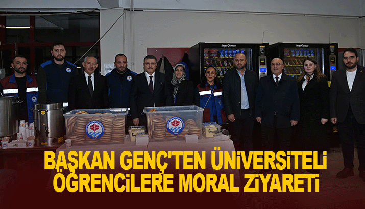 Başkan Genç'ten üniversiteli öğrencilere moral ziyaret