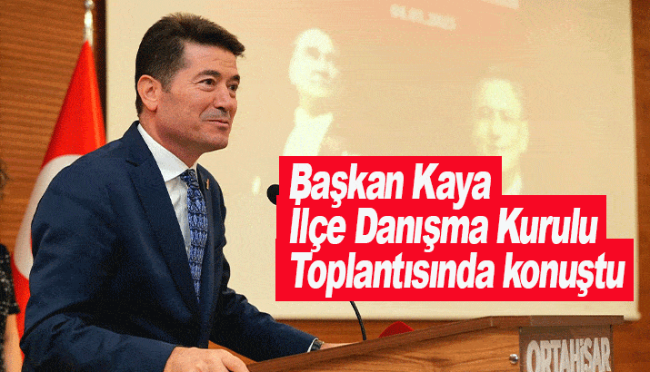 Başkan Kaya, İlçe Danışma Kurulu Toplantısında konuştu