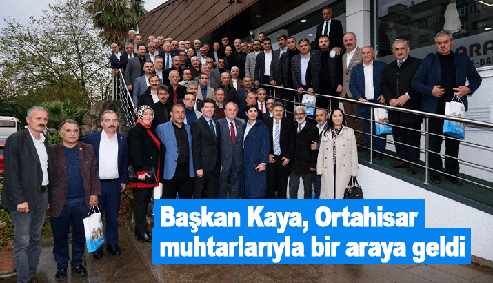 Başkan Kaya, Ortahisar muhtarlarıyla bir araya geldi