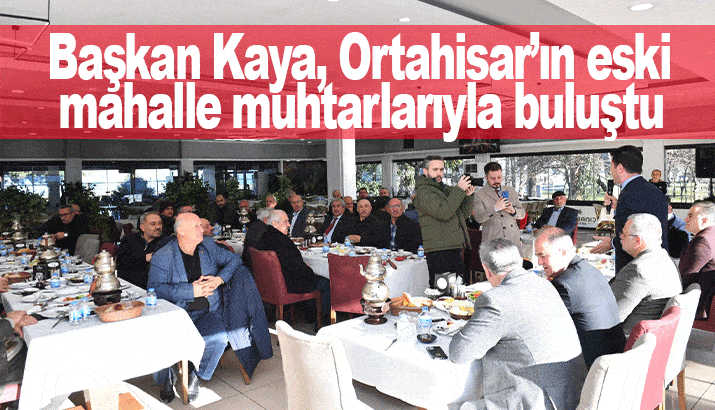 Başkan Kaya, Ortahisar’ın eski mahalle muhtarlarıyla buluştu