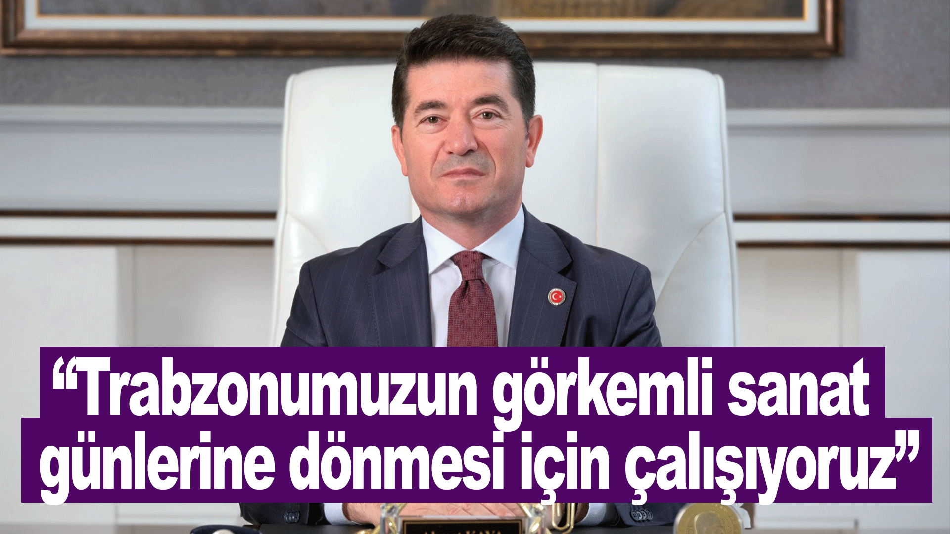 Başkan Kaya: “Trabzonumuzun görkemli sanat günlerine dönmesi için çalışıyoruz”