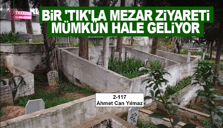 Bir 'Tıkla' la mezar ziyareti mümkün hale geliyor