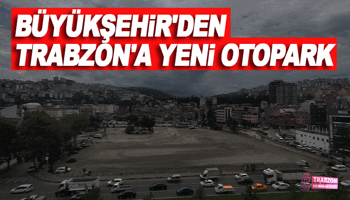 Büyükşehir'den Trabzon' den yeni otopark