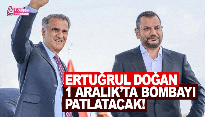 Ertuğrul Doğan 1 Aralık'ta bombayı patlatacak!