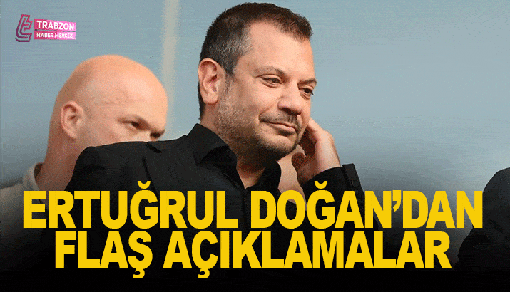 Ertuğrul Doğan'dan flaş açıklamalar!