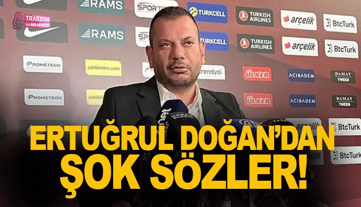 Ertuğrul Doğan'dan yıldız isim için flaş açıklama