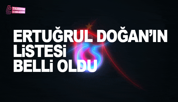 Ertuğrul Doğan'ın listesi belli oldu