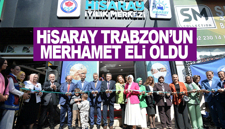 Hisaray Trabzon'un merhamet eli oldu