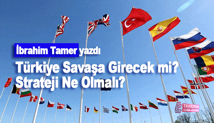 İbrahim Tamer: Türkiye Savaşa Girecek mi? Strateji Ne Olmalı?