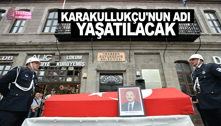 Karakullukçu'nun adı yaşatılacak