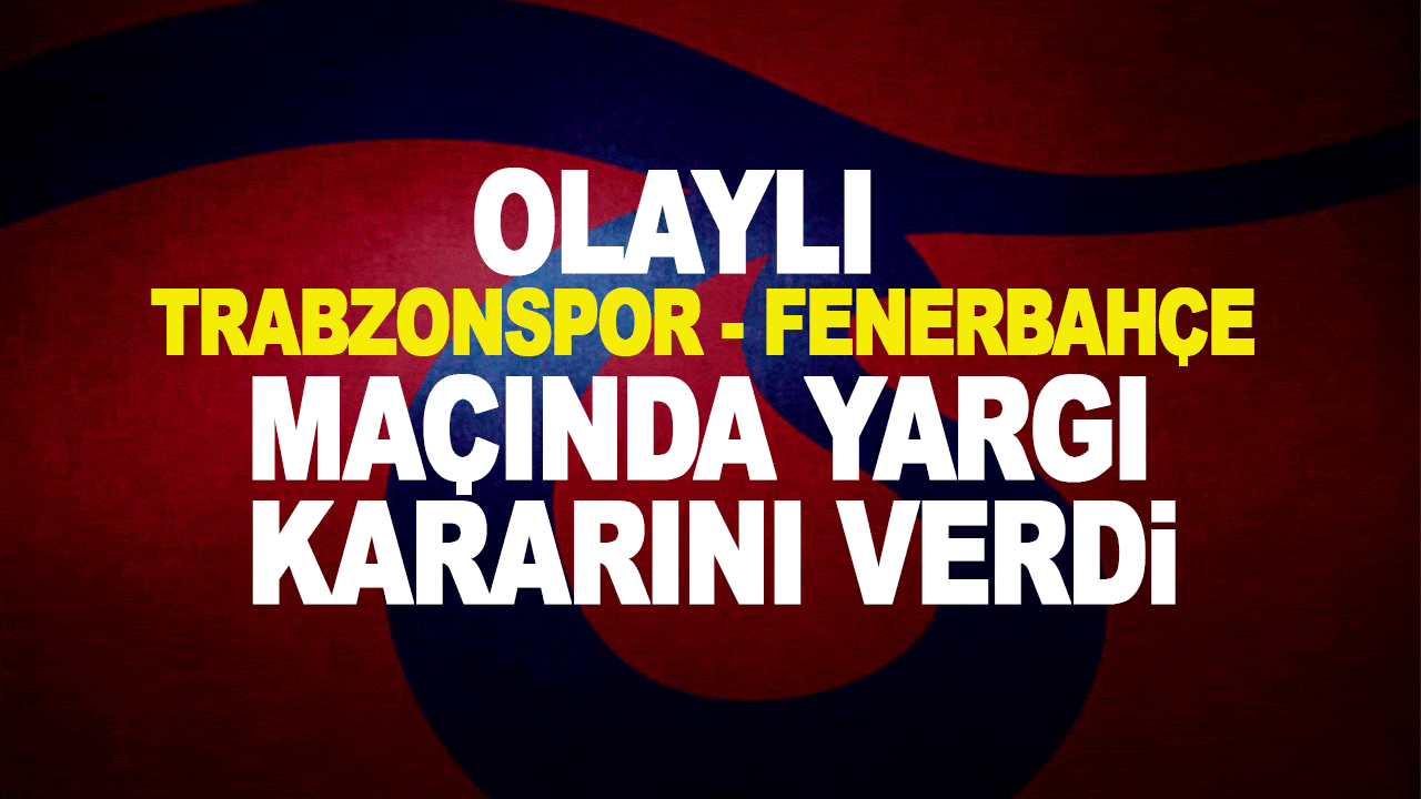 Olaylı Trabzonspor - Fenerbahçe maçında 7 Fenerbahçeli oyuncu için karar