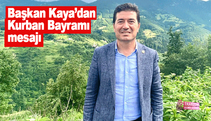 Ortahisar Belediye Başkanı Ahmet Kaya'dan Kurban Bayramı mesajı