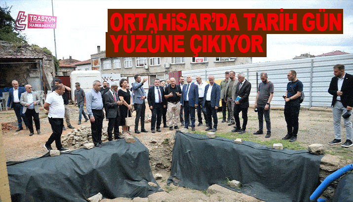 Ortahisar'da tarih gün yüzüne çıkıyor