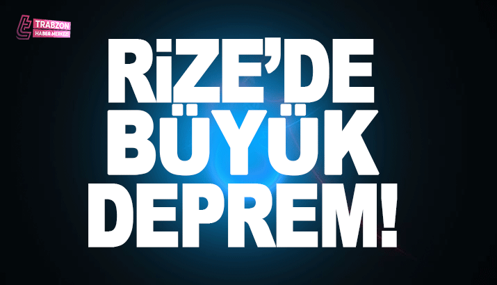 Rize'de Büyük Deprem!