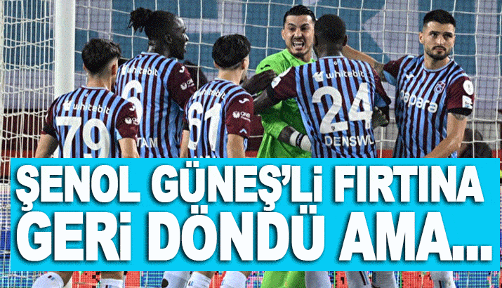 Şenol Güneş'li Fırtına geri döndü ama...