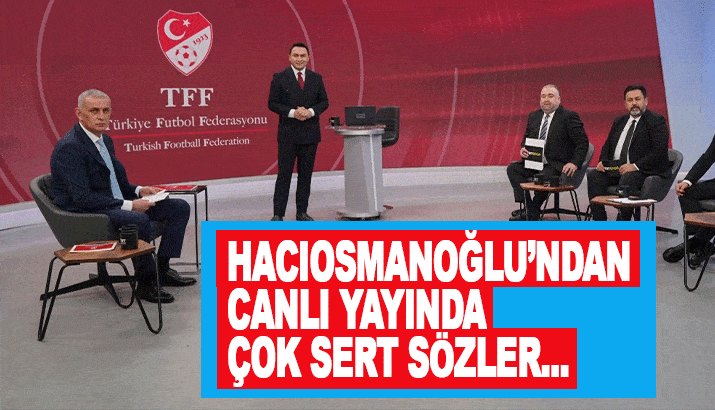 TFF Başkanı Hacıosmanoğlu'ndan sert sözler