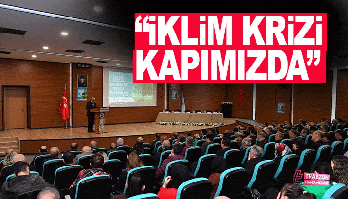 Trabzon Büyükşehir Belediye Başkan Vekili Gülay: İklim krizi kapımızda