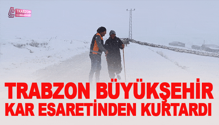 Trabzon Büyükşehir kar esaretinden kurtardı