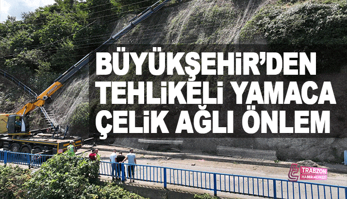 Trabzon Büyükşehir’den Tehlikeli Yamaca Çelik Ağlı Önlem