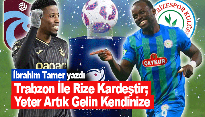 Trabzon İle Rize Kardeştir; Yeter Artık Gelin Kendinize