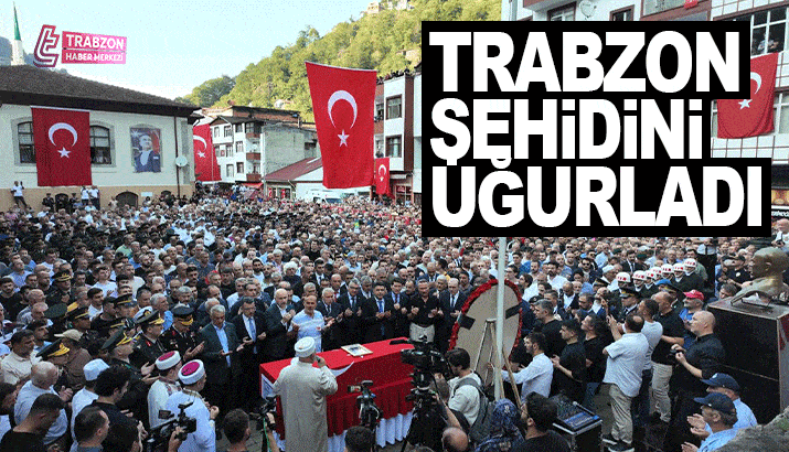 Trabzon Şehidini Uğurladı