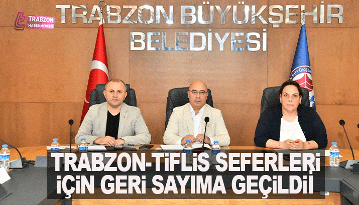 Trabzon-Tiflis seferleri için geri sayıma geçildi