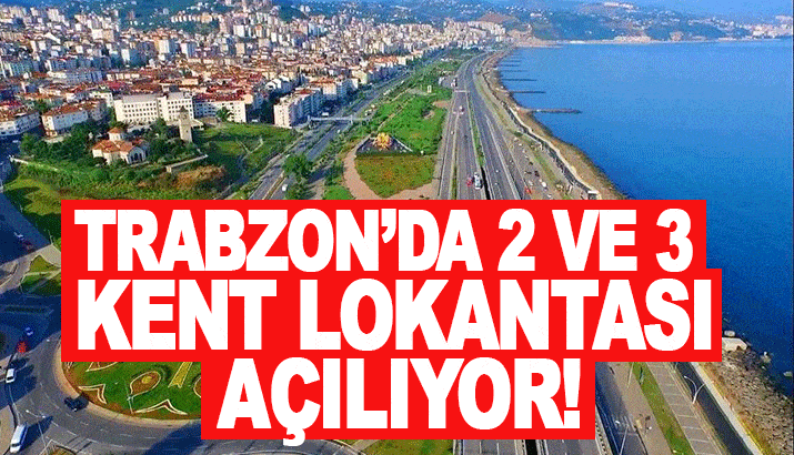 Trabzon'da 2 ve 3. Kent Lokantası açılıyor