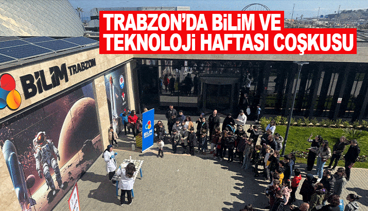 Trabzon’da Bilim ve Teknoloji Haftası coşkusu