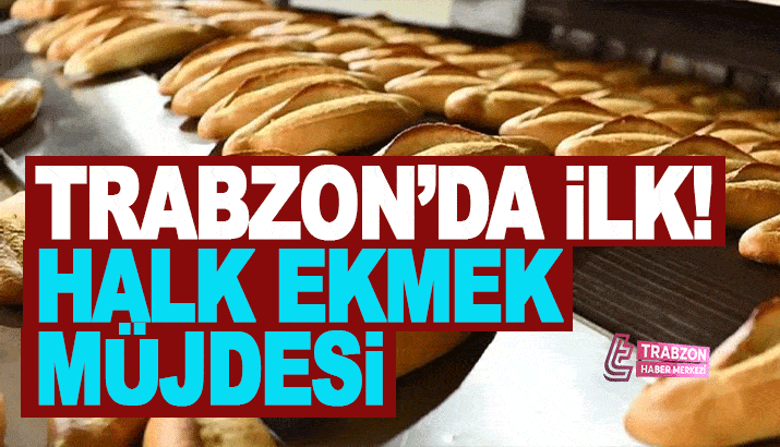 Trabzon'da ilk! Halk ekmek müjdesi
