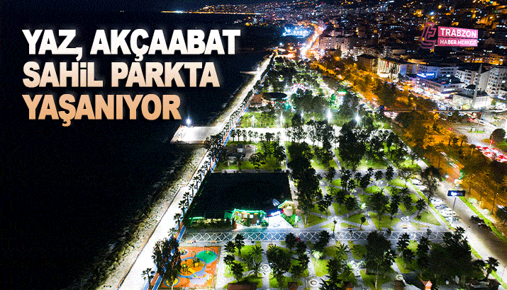 Trabzon'da Yaz, Akçaabat Sahil Parkta Yaşanıyor