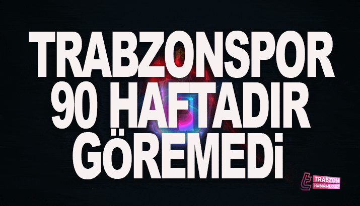 Trabzonspor 90 haftadır göremedi