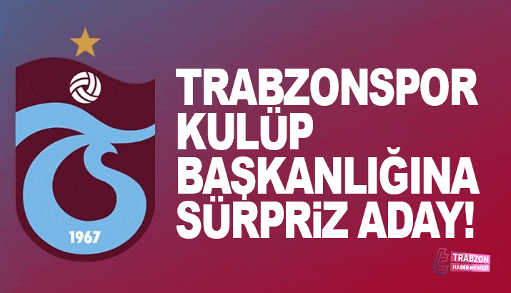 Trabzonspor Kulüp Başkanlığına sürpriz aday!