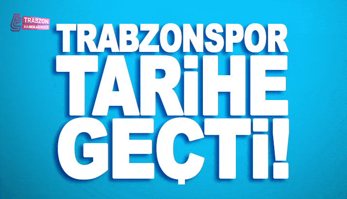 Trabzonspor tarihe geçti!