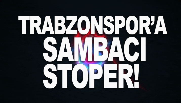 Trabzonspor'a Sambacı Stoper!