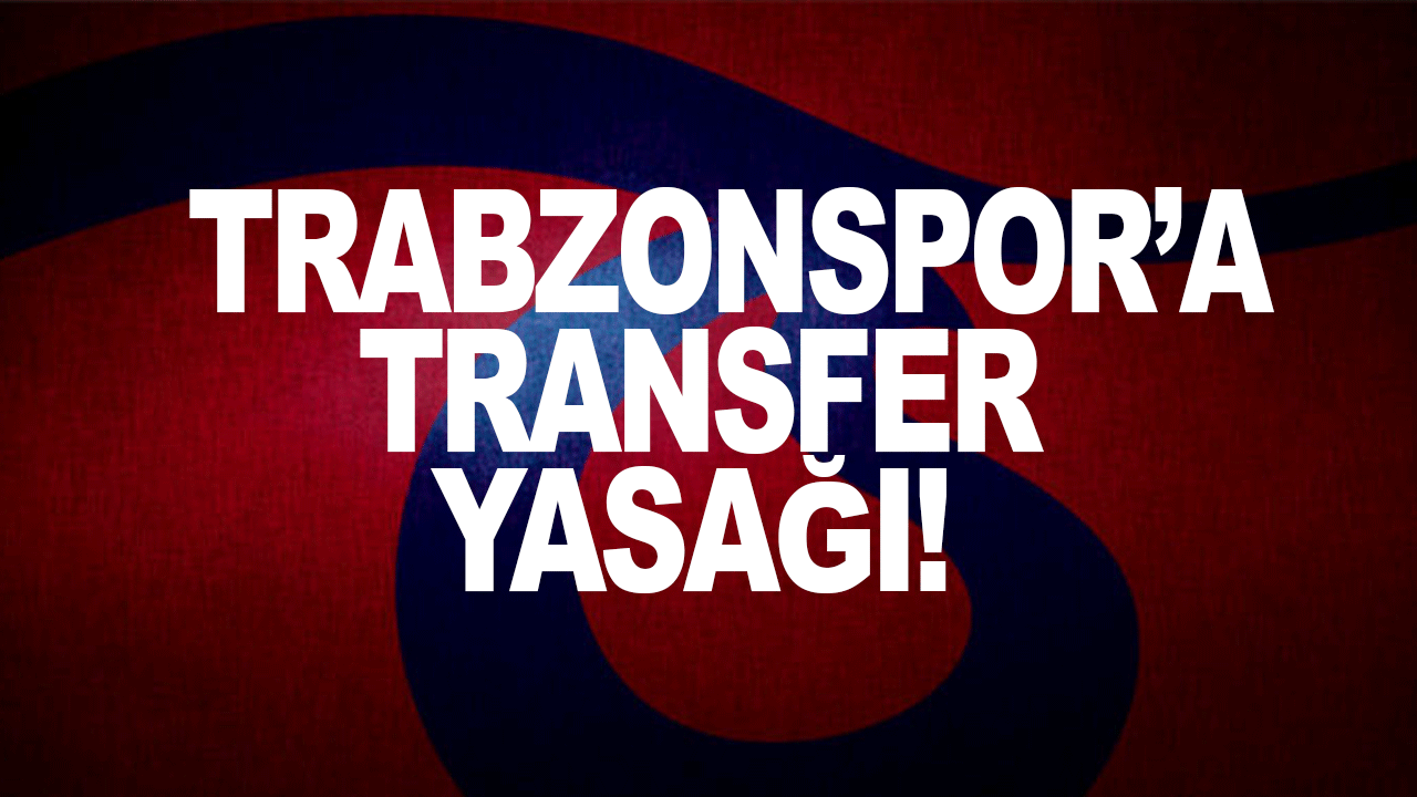 Trabzonspor'a transfer yasağı geldi