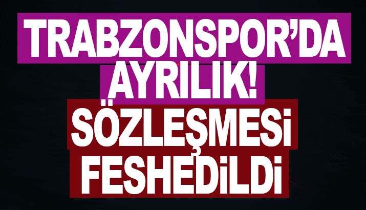 Trabzonspor'da ayrılık: Sözleşmesi feshedildi